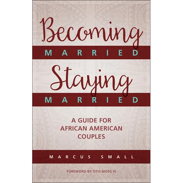 Becoming Married, Staying Married: A Guide for African American Couples