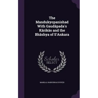 The Mandukyopanishad With Gaudāpada's Kārikās and the Bhāshya of S'Ankara
