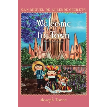 San Miguel de Allende Secrets: Welcome to Town, Seamlessly Transitioning