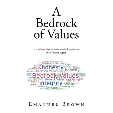 A Bedrock of Values: 101 Values that provide a solid foundation for a lasting legacy