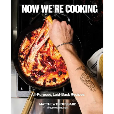 Now We're Cooking: All-Purpose, Laid-Back Recipes (a Cookbook from @Acooknamedmatt)