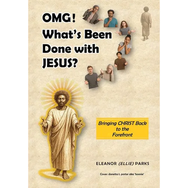 OMG! What's Been Done with Jesus?: Bringing Christ Back to the Forefront