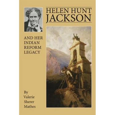 Helen Hunt Jackson and Her Indian Reform Legacy