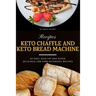Keto Chaffle and Keto Bread Machine Recipes: 60 Easy, Healthy and Super Delicious Low-Carb Ketogenic Recipes