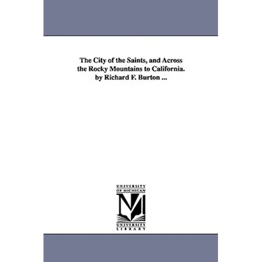 The City of the Saints, and Across the Rocky Mountains to California. by Richard F. Burton ...