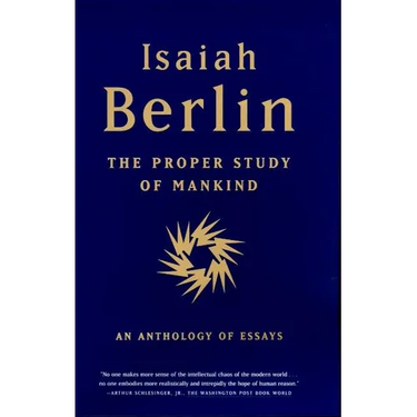 The Proper Study of Mankind: An Anthology of Essays