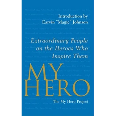 My Hero: Extraordinary People on the Heroes Who Inspire Them