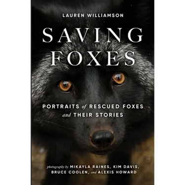 Saving Foxes: Portraits of Rescued Foxes and Their Stories