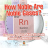 How Noble Are Noble Gases? Chemistry Book for Kids 6th Grade Children's Chemistry Books