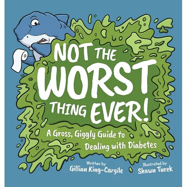 Not The Worst Thing Ever!: A Gross, Giggly Guide to Dealing with Diabetes