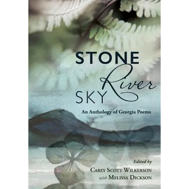 Stone, River, Sky: An Anthology of Georgia Poems