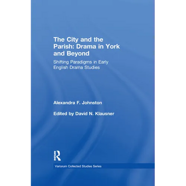 The City and the Parish: Drama in York and Beyond: Shifting Paradigms in Early English Drama Studies