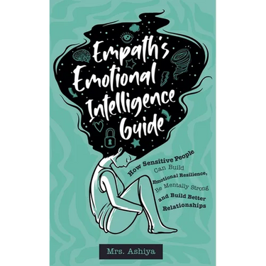 Empath's Emotional Intelligence Guide: How Sensitive People Can Build Emotional Resilience, Be Mentally Strong and Build Better Relationships