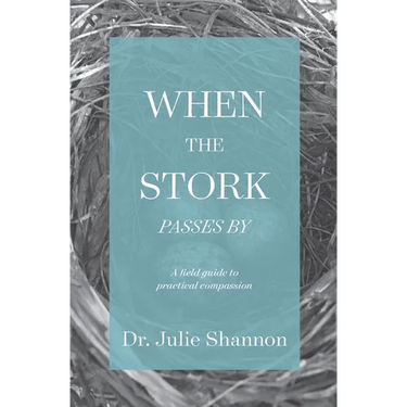 When the Stork Passes By: A field guide to practical compassion