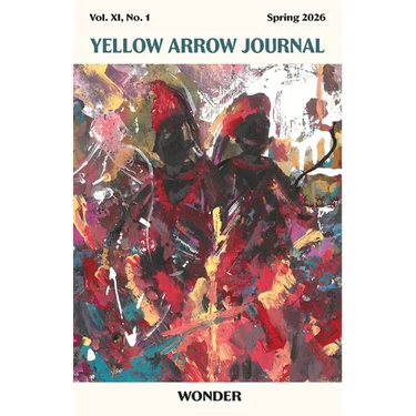 Yellow Arrow Journal, WONDER: Vol. XI, No. 1, Spring 2026