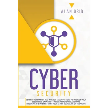 Cybersecurity: Learn Information Technology Security: How to Protect Your Electronic Data from Hacker Attacks While You Are Browsing the Internet with