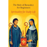 The Rule of Benedict for Beginners: Spirituality for Daily Life