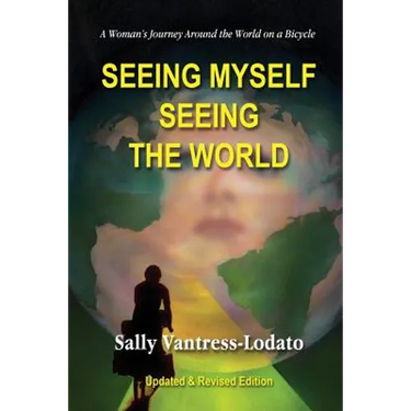 Seeing Myself Seeing the World: A Woman's Journey Around the World on a Bicycle
