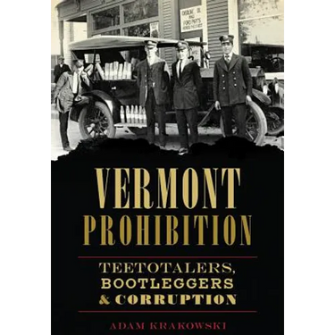 Vermont Prohibition: Teetotalers, Bootleggers & Corruption