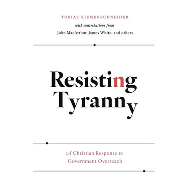 Resisting Tyranny: A Christian Response to Government Overreach