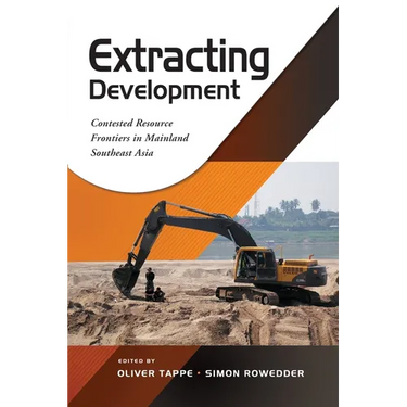 Extracting Development: Contested Resource Frontiers in Mainland Southeast Asia