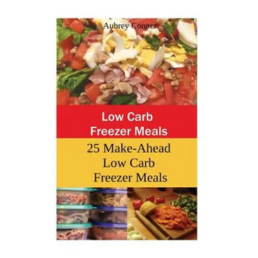 Low Carb Freezer Meals: 25 Make-Ahead Low Carb Freezer Meals