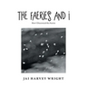 The Faeries and I: How I Discovered the Faeries