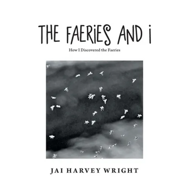 The Faeries and I: How I Discovered the Faeries