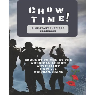 Chow Time! A Military Inspired Cookbook: Brought to you by American Legion Auxiliary Unit 148
