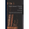 Thus Shalt Thou Live: Hints and Advice for the Healthy and the Sick on a Simple and Rational Mode of Life and a Natural Method of Cure