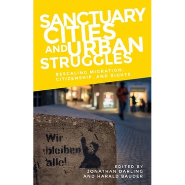 Sanctuary Cities and Urban Struggles: Rescaling Migration, Citizenship, and Rights