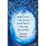 Who Are the Jews--And Who Can We Become?