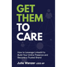 Get Them to Care: How to Leverage LinkedIn(R) to Build Your Online Presence and Become a Trusted Brand