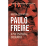 Paulo Freire: A Philosophical Biography