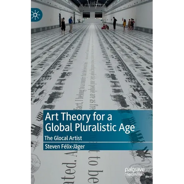Art Theory for a Global Pluralistic Age: The Glocal Artist