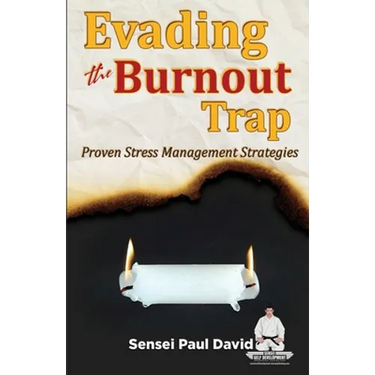 Sensei Self Development Series: Evading The Burnout Trap: Proven Stress Management Strategies