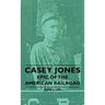 Casey Jones - Epic of the American Railroad