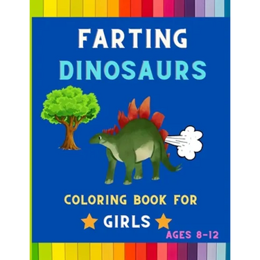 Farting dinosaurs coloring book for girls ages 8-12: Funny & hilarious collection of awesome dinosaurs: Coloring book for kids, toddlers, boys & girls