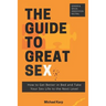 The Guide to Great Sex: How to Get Better in Bed and Take Your Sex Life to the Next Level