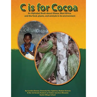 C is for Cocoa: An alphabet book about Ghana, West Africa, and the food, plants, and animals found in its environment
