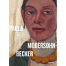 Paula Modersohn-Becker: London-Berlin-Worpswede-Paris