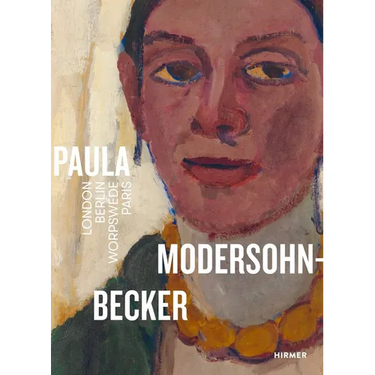 Paula Modersohn-Becker: London-Berlin-Worpswede-Paris
