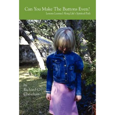 Can You Make The Buttons Even?: Lessons Learned Along Life's Spiritual Path