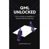QML Unlocked: From Curiosity to Capability in Quantum Machine Learning