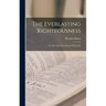 The Everlasting Righteousness; Or, How Shall Man Be Just With God?