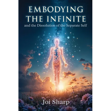 Embodying the Infinite and the Dissolution of the Separate Self: Stories, Transmissions and Ancient Vedic Knowledge for the Complete Liberation of Sou