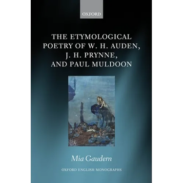 The Etymological Poetry of W. H. Auden, J. H. Prynne, and Paul Muldoon