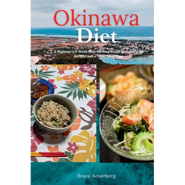Okinawa Diet: A Beginner's 3-Week Step-by-Step Guide With Curated Recipes and a 7-Day Meal Plan