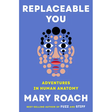 Replaceable You: Adventures in Human Anatomy