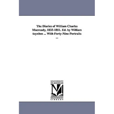 The Diaries of William Charles Macready, 1833-1851. Ed. by William Toynbee ... with Forty-Nine Portraits ...